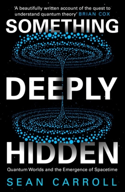 Something Deeply Hidden - Quantum Worlds and the Emergence of Spacetime