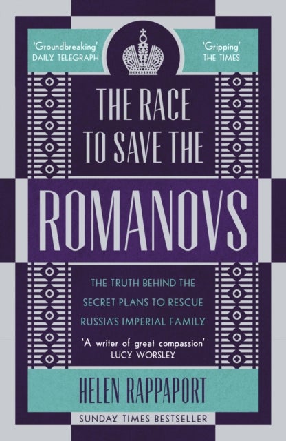 Race to Save the Romanovs - The Truth Behind the Secret Plans to Rescue Russia's Imperial Family