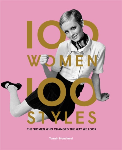 100 Women • 100 Styles - The Women Who Changed the Way We Look