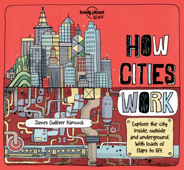 Lonely Planet Kids How Cities Work - Brilliant Facts & Lift the Flaps , Amazing Illustrations , Learn About Skyscrapers & Subways , Explore Inside, Outside & Underground