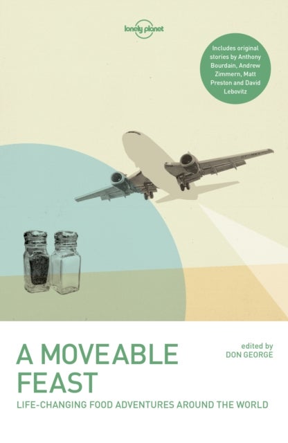 Lonely Planet A Moveable Feast - 38 True Stories of Global Food Adventures , Incredible Local Cuisines & Life Changing Journeys , Perfect Gift for Foodie Travellers
