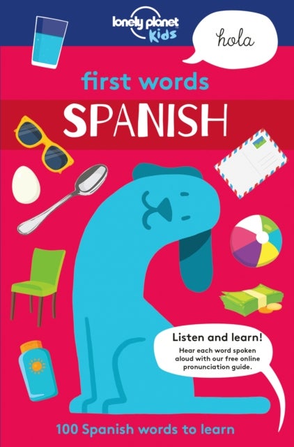 Lonely Planet Kids First Words - Spanish - 100 Words to Learn & Use When Travelling , Food, Transport, Animals, Weather , Features Bold Illustrations & Pronunciation Guide