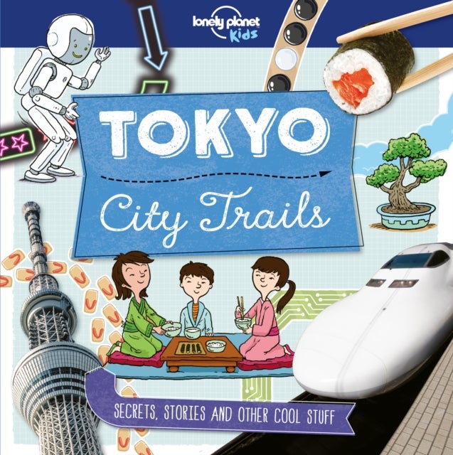 Lonely Planet Kids City Trails - Tokyo - Learn Amazing Facts, Secrets & Stories , Explore Places for History Buffs, Foodies & Culture Seekers , More Cities in the Series