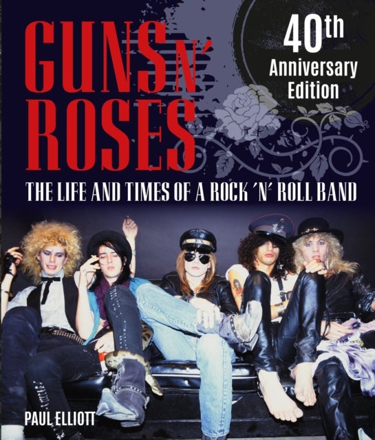 Guns N' Roses - The Life and Times of a Rock 'n' Roll Band