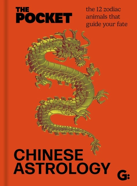 The Pocket Chinese Astrology - The 12 zodiac animals that guide your fate