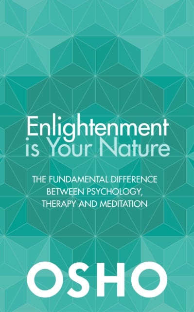 Enlightenment is Your Nature - The Fundamental Difference Between Psychology, Therapy and Meditation