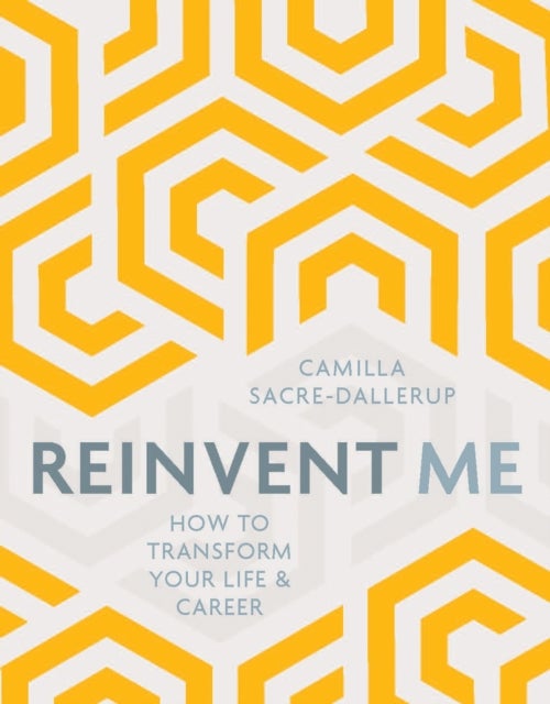 Reinvent Me - How to Transform Your Life and Career