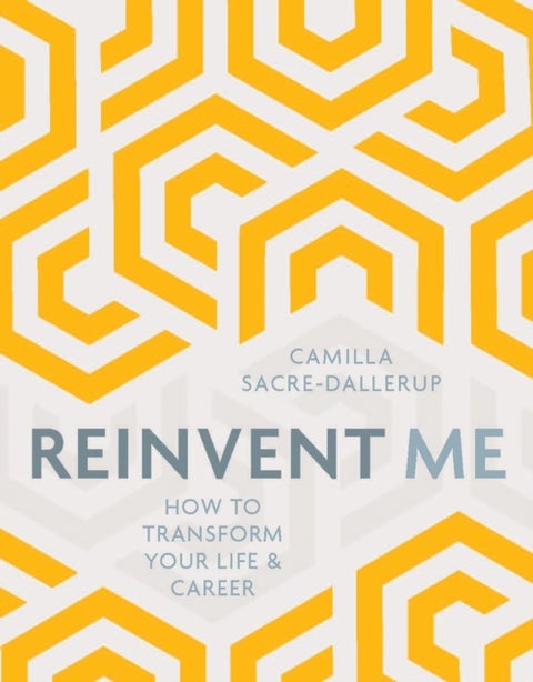 Reinvent Me - How to Transform Your Life and Career