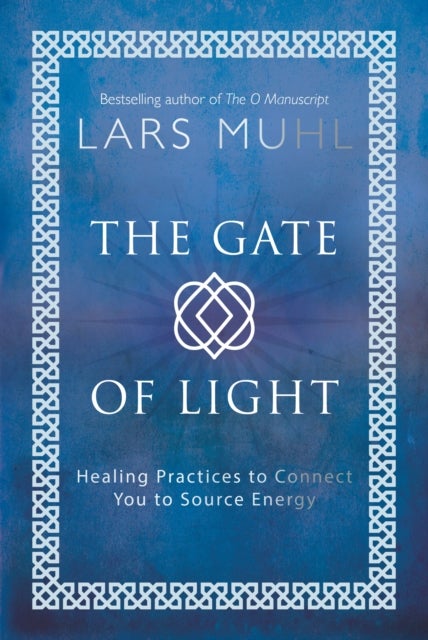 The Gate of Light - Healing Practices to Connect You to Source Energy