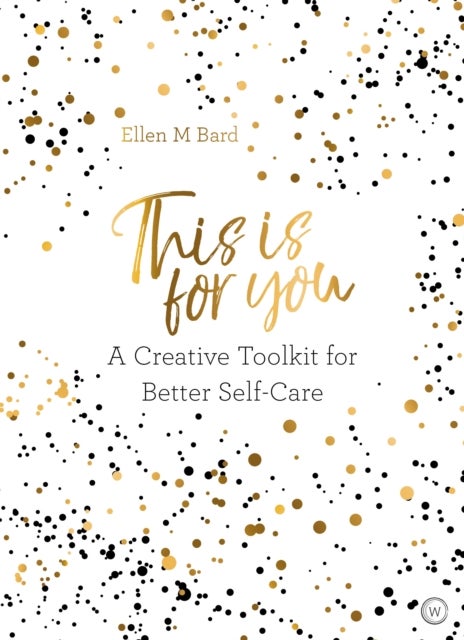 This is For You - A Creative Toolkit for Better Self-Care