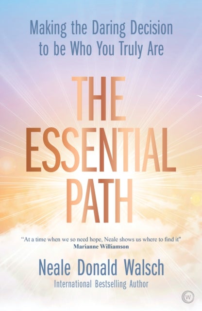 The Essential Path - Making the Daring Decision to Be Who You Truly Are