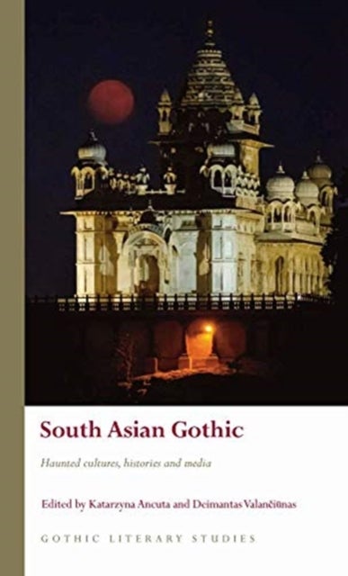 South Asian Gothic - Haunted cultures, histories and media