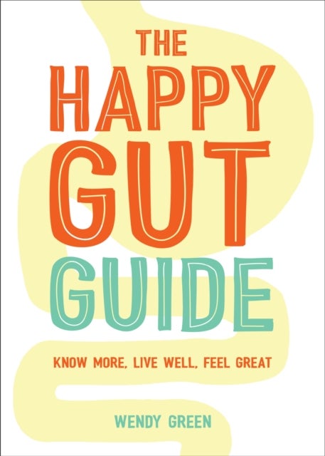 Happy Gut Guide - Know More, Live Well, Feel Great