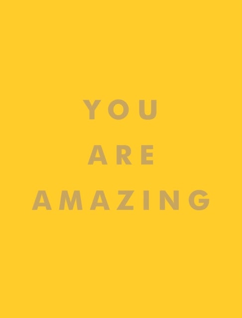 You Are Amazing - Quotes and Statements to Make You Feel Empowered