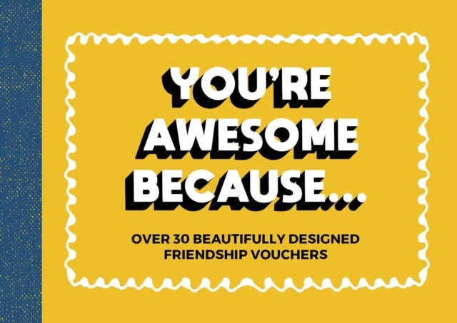 You''re Awesome Because - Over 30 Beautifully Designed Friendship Tokens