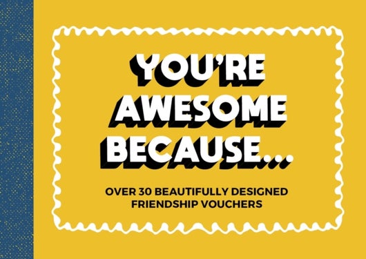 You''re Awesome Because - Over 30 Beautifully Designed Friendship Tokens
