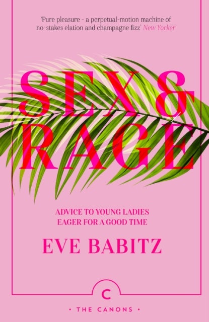 Sex & Rage - Advice to Young Ladies Eager for a Good Time