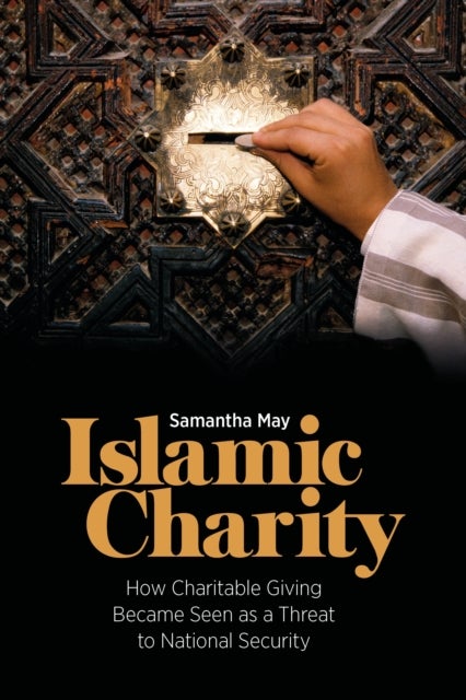Islamic Charity - How Charitable Giving Became Seen as a Threat to National Security