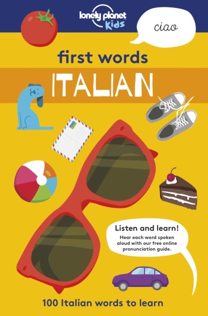 Lonely Planet Kids First Words - Italian - 100 Words to Learn & Use When Travelling , Food, Transport, Animals, Weather , Features Bold Illustrations & Pronunciation Guide
