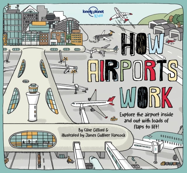 Lonely Planet Kids How Airports Work - Brilliant Facts & Lift the Flaps , Amazing Illustrations , Discover Plane & Control Tower Secrets , See Inside an Aircraft
