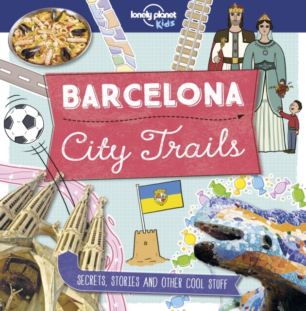 Lonely Planet Kids City Trails - Barcelona - Learn Amazing Facts, Secrets & Stories , Explore Places for History Buffs, Foodies & Culture Seekers , More Cities in the Series