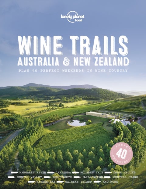 Lonely Planet Wine Trails - Australia & New Zealand - Plan 42 Perfect Weekends , From Hawkes Bay to Marlborough , Find Expert Insights from Winemakers , Plus Where to Stay & Eat