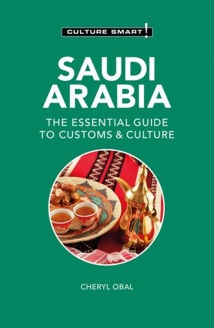 Culture Smart! Saudi Arabia - The Essential Guide to Customs & Culture