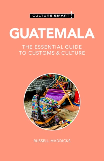 Culture Smart! Guatemala - The Essential Guide to Customs & Culture