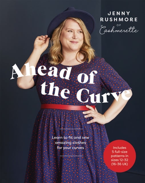 Ahead of the Curve - Learn to Fit and Sew Amazing Clothes for Your Curves