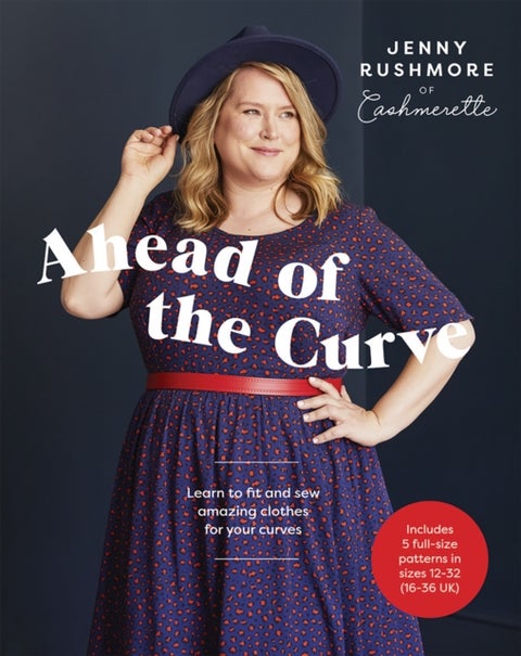 Ahead of the Curve - Learn to Fit and Sew Amazing Clothes for Your Curves