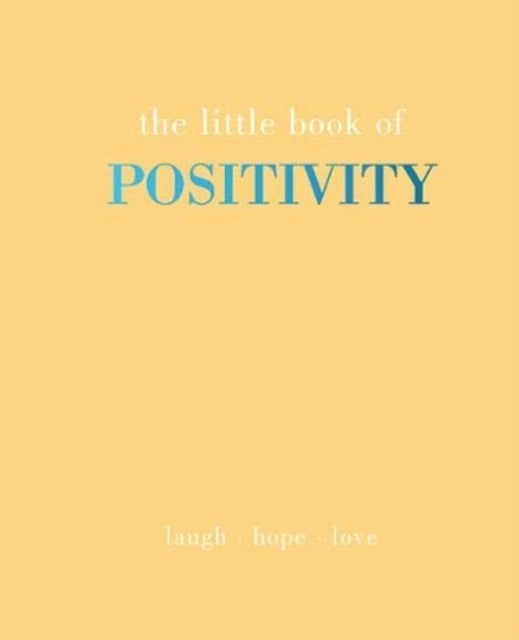 The Little Book of Positivity - Laugh , Hope , Love