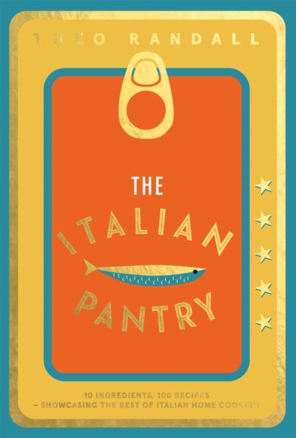 The Italian Pantry - 10 Ingredients, 100 Recipes – Showcasing the Best of Italian Home Cooking