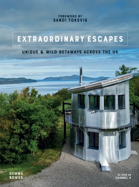 Extraordinary Escapes - Unique and Wild Getaways Across the UK