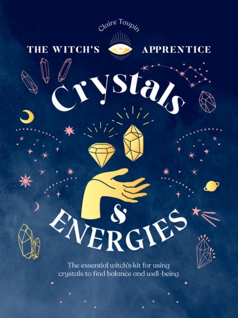 Crystals and Energies - The Essential Witch’s Kit for Using Crystals to Find Balance and Well-Being