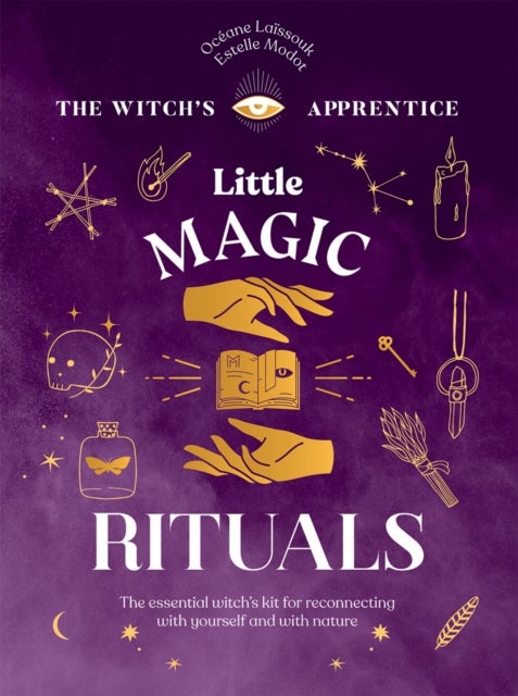 Little Magic Rituals - The Essential Witch’s Kit for Reconnecting with Yourself and with Nature