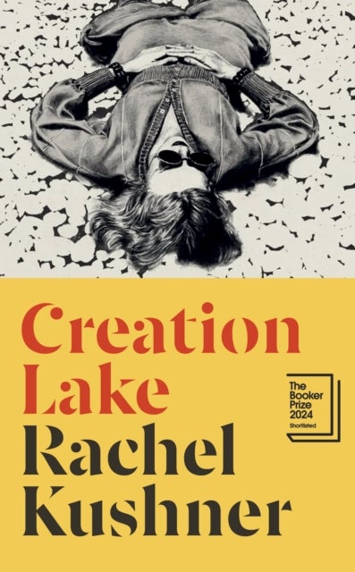 Creation Lake - From the Booker Prize-shortlisted author