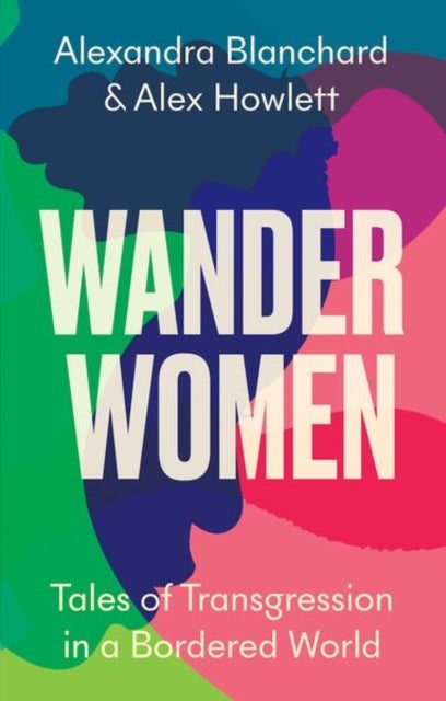 Wander Women - Tales of Transgression in a Bordered World