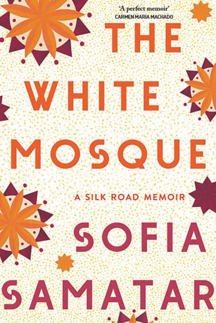 White Mosque - A Silk Road Memoir