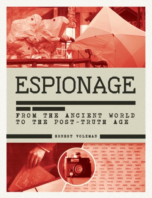 The History of Espionage - The Secret World of Spycraft, Sabotage and Post-Truth Propaganda
