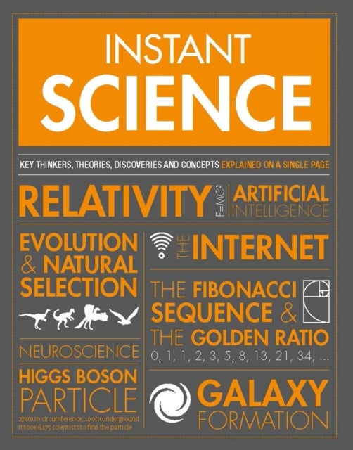 Instant Science - Key thinkers, theories, discoveries and concepts explained on a single page