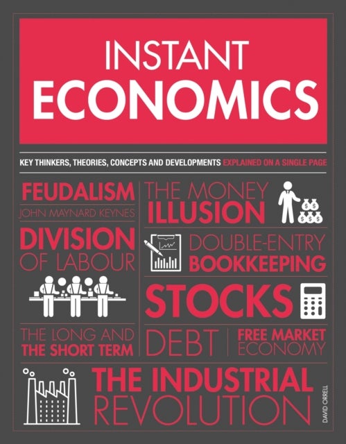 Instant Economics - Key Thinkers, Theories, Discoveries and Concepts