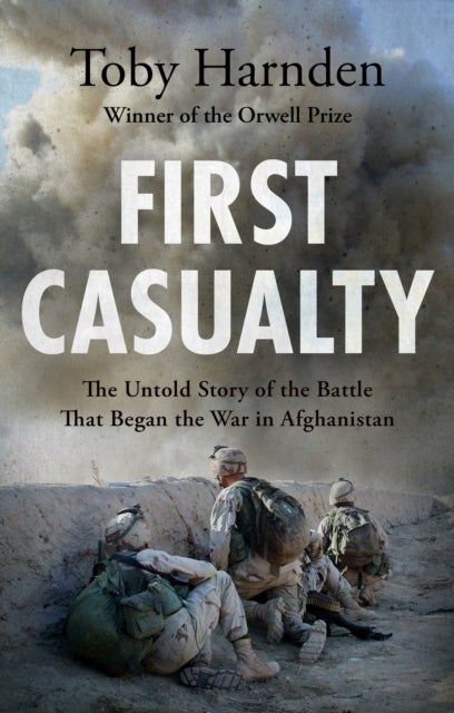 First Casualty - The Untold Story of the Battle That Began the War in Afghanistan