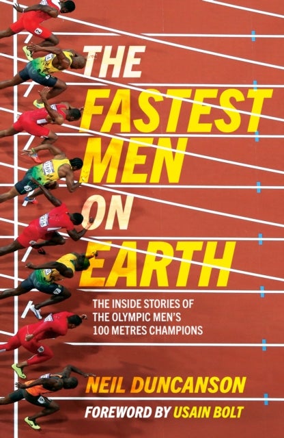 Fastest Men on Earth - The Inside Stories of the Olympic Men's 100m Champions