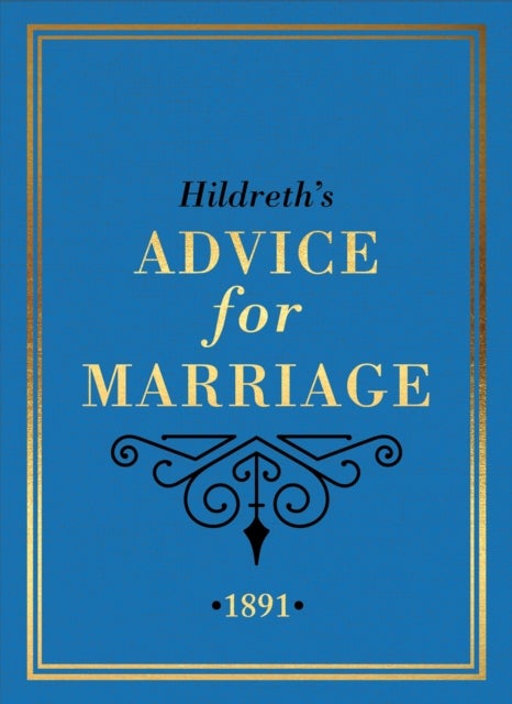 Hildreth''s Advice for Marriage, 1891 - Outrageous Do's and Don'ts for Men, Women and Couples from Victorian England
