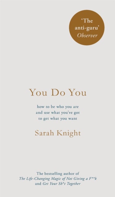 You Do You - how to be who you are and use what you've got to get what you want