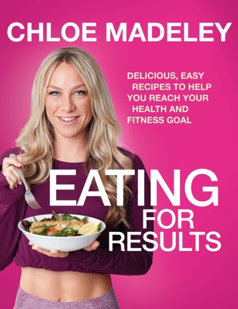 Eating for Results - Delicious, Easy Recipes to Help You Reach Your Health and Fitness Goal