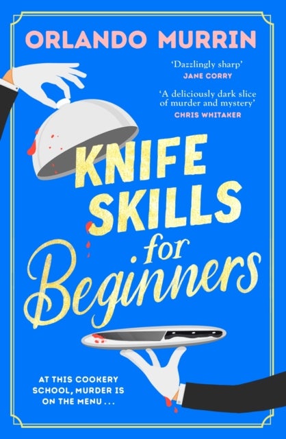 Knife Skills for Beginners - A gripping, irresistible murder mystery from a Masterchef semi-finalist. In this cookery school, mur