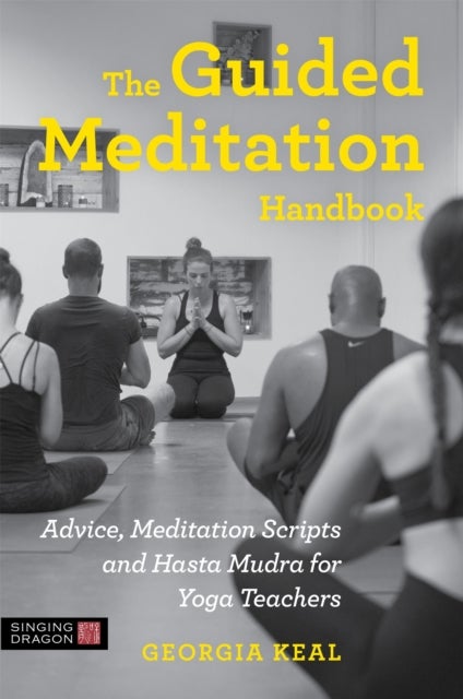 The Guided Meditation Handbook - Advice, Meditation Scripts and Hasta Mudra for Yoga Teachers