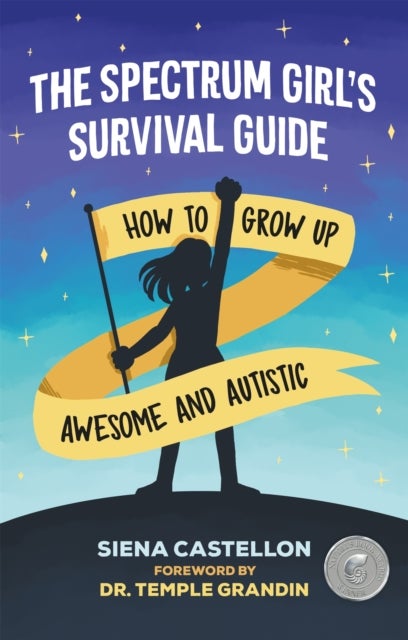 Spectrum Girl''s Survival Guide - How to Grow Up Awesome and Autistic