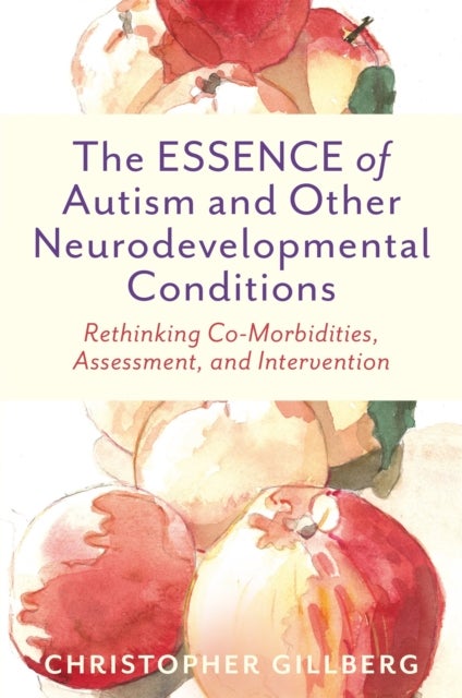 ESSENCE of Autism and Other Neurodevelopmental Conditions - Rethinking Co-Morbidities, Assessment, and Intervention